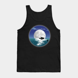 Show me the way to go home... Tank Top